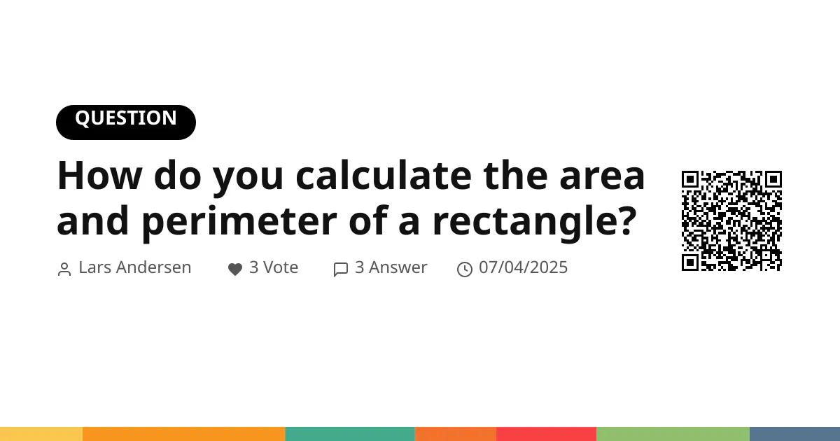 How do you calculate the area and perimeter of a rectangle? How do you calculate the area and perimeter of a rectangle?